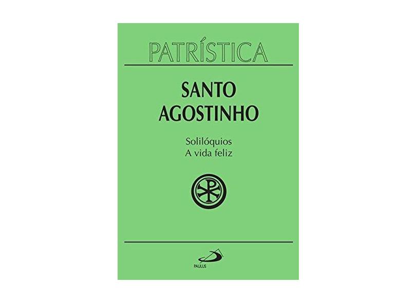 Soliloquios e a Vida Feliz - Santo Agostinho - 9788534912013