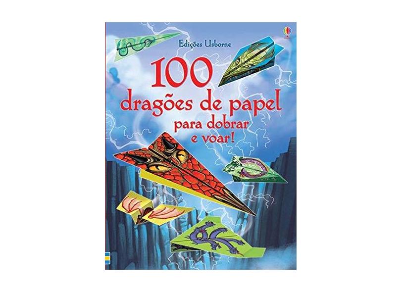100 Dragões De Papel Para Dobrar E Voar - Hannah Ahmed/ Brian Voakes - 9781474904544