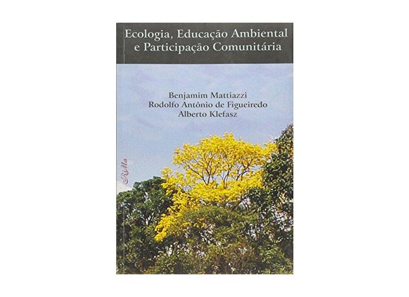Ecologia, Educação Ambiental E Participação Comunitária - Benjamim Mattiazzi^rodolfo Antônio De Figueiredo - 9788576562313