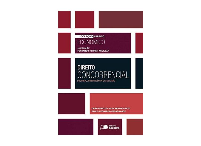 Direito Concorrencial - Doutrina, Jurisprudência e Legislação - Col. Direito Econômico - Aguilar, Fernando Heren - 9788502620056