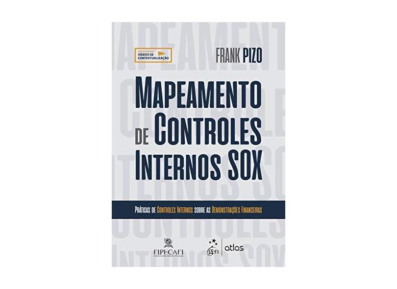 Mapeamento de Controles Internos SOX: Práticas de Controles Internos Sobre as Demonstrações Financeiras - Frank Pizo - 9788597014105