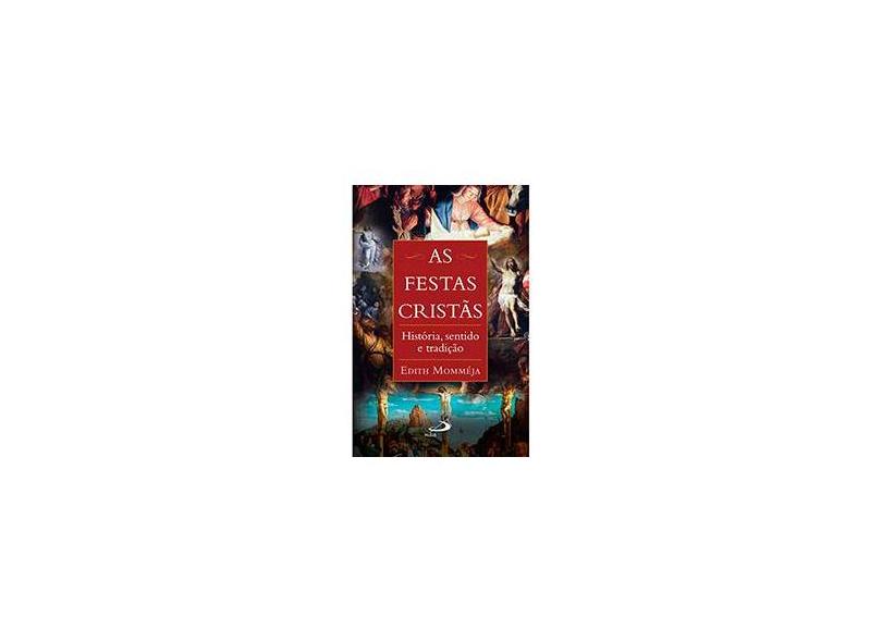 As Festas Cristãs - História, Sentido e Tradição - Col. Liturgia e Teologia - Momméja, Edith - 9788534937566