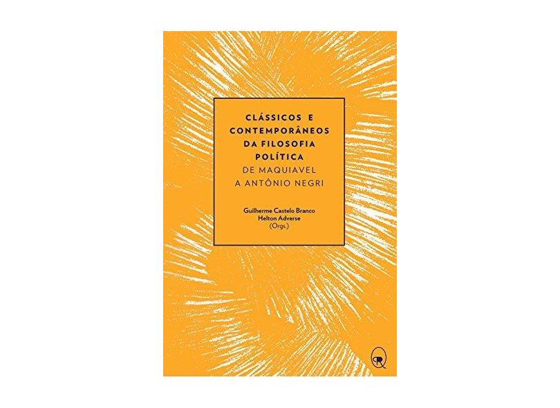 Clássicos e Contemporâneos da Filosofia Política - de Maquiavel A Antônio Negri - Adverse, Helton; Branco, Guilherme Castelo - 9788566786149