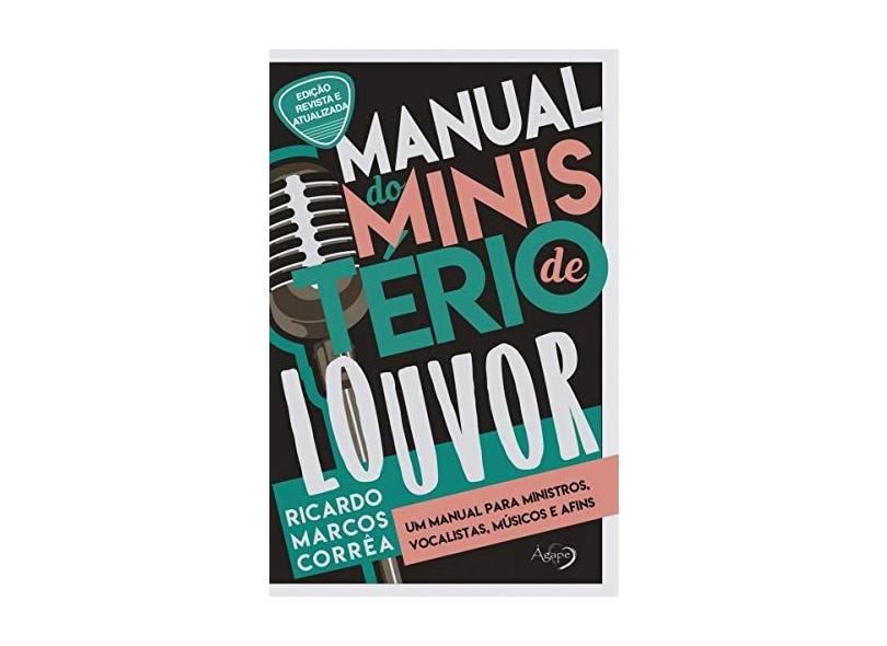 Manual do Ministério de Louvor: um Manual Para Ministros, Vocalistas, Músicos e Afins - Ricardo Marcos Corrêa - 9788582161944
