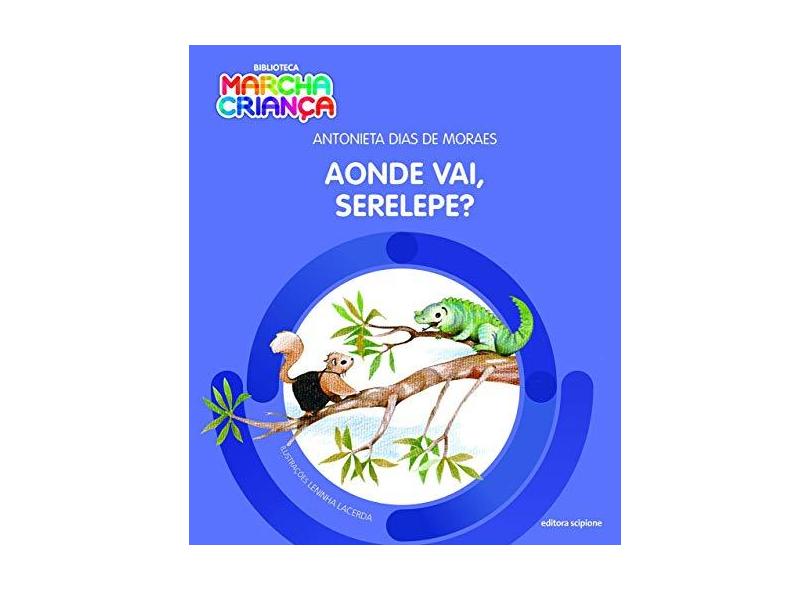 Aonde Vai Serelepe? - Antonieta Dias De Moraes - 9788547400118