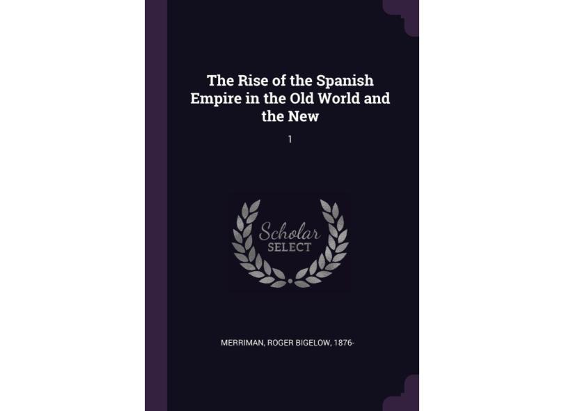 The Rise of the Spanish Empire in the Old World and the New com o