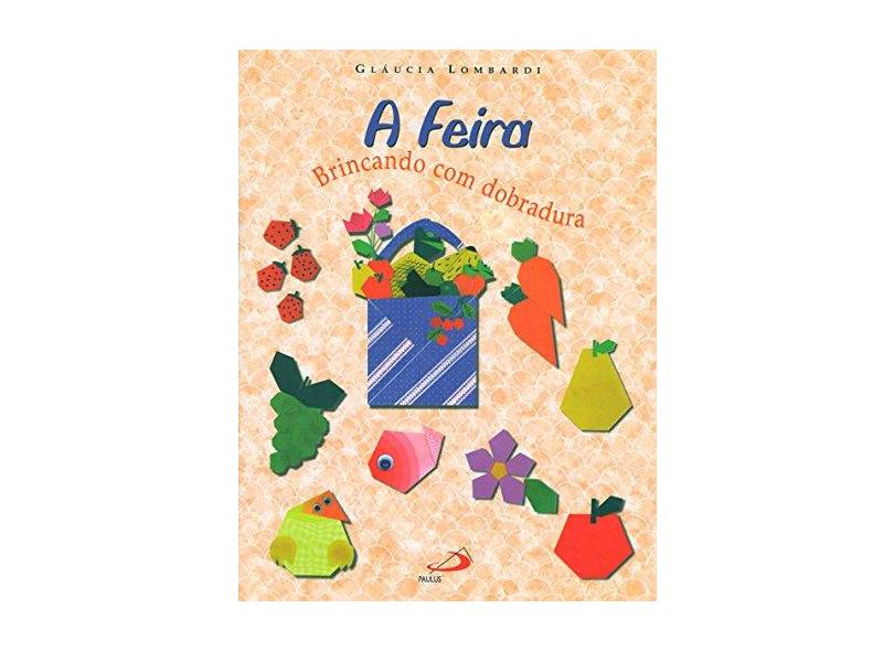 A Feira - Brincando com Dobradura - Lombardi, Glaucia - 9788534910415
