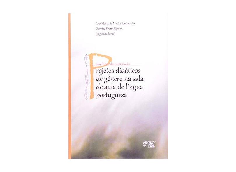 Projetos Didáticos De Gênero Na Sala De Aula De Língua Portuguesa Ana Maria De Mattos 