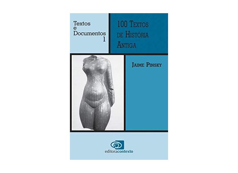 100 Textos de História Antiga: Documentos e Textos 1 - Jaime Pinsky - 9788572441285