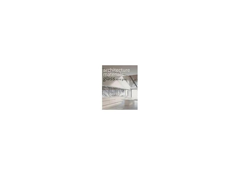Architecture Materials - Cristal - Vetro - Vidro - Vários Autores; - 9783836504065