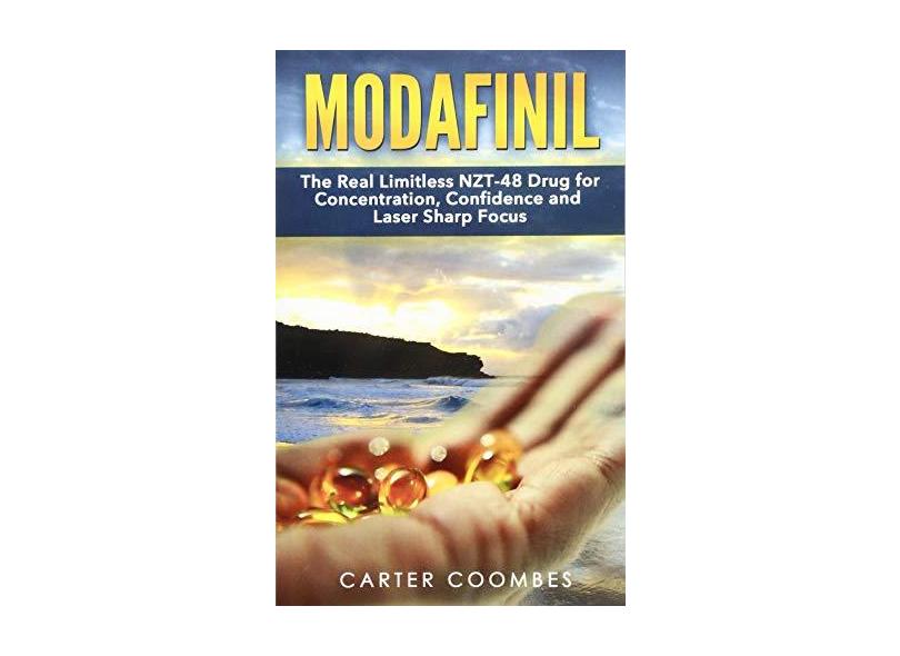 Modafinil: The Real Limitless Nzt-48 Drug for Concentration, Confidence and Laser Sharp Focus (Vitamins, Brain Supplements, Nootr - Carter Coombes - 9781497568907