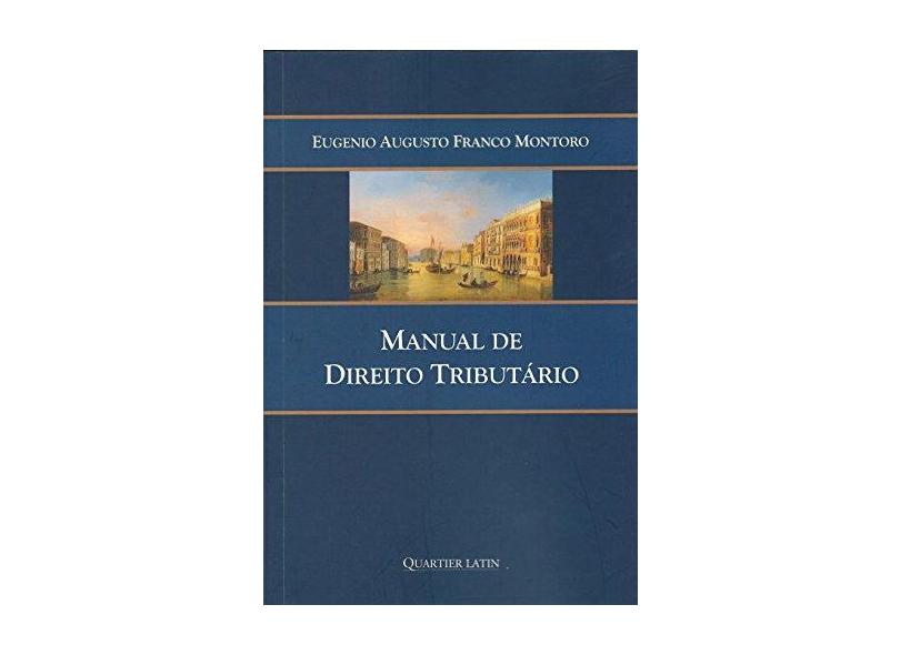 Manual de Direito Tributário - Eugenio Augusto Franco Montoro - 9788576749202