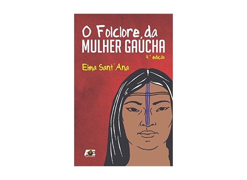 O Folclore da Mulher Gaúcha - 4ª Ed. 2018 - Sant'ana,elma - 9788583433767