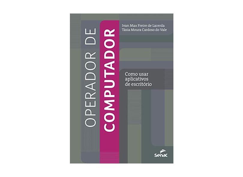 Operador de Computador. Como Usar Aplicativos de Escritório - Ivan Max Freire De Lacerda - 9788539611508