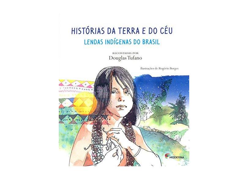 Histórias da Terra e do Céu: Lendas Indígenas do Brasil - Douglas Tufano - 9788516094348