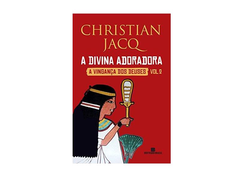 A Divina Adoradora - A Vingança Dos Deuses - Vol. 2 - Christian Jacq - 9788528618266