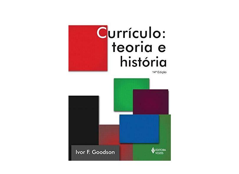 Currículo. Teoria e História - Ivor Goodson - 9788532614285