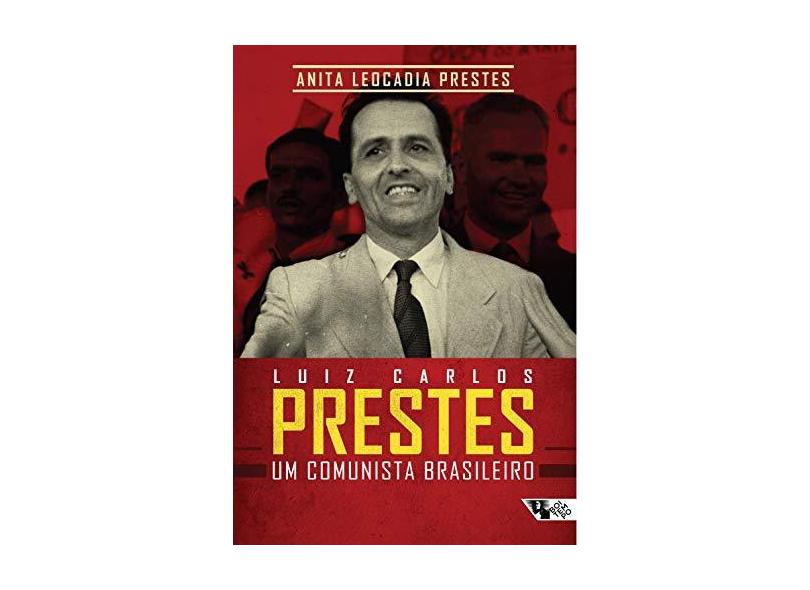 Luiz Carlos Prestes - Um Comunista Brasileiro - Prestes, Anita Leocadia - 9788575594490