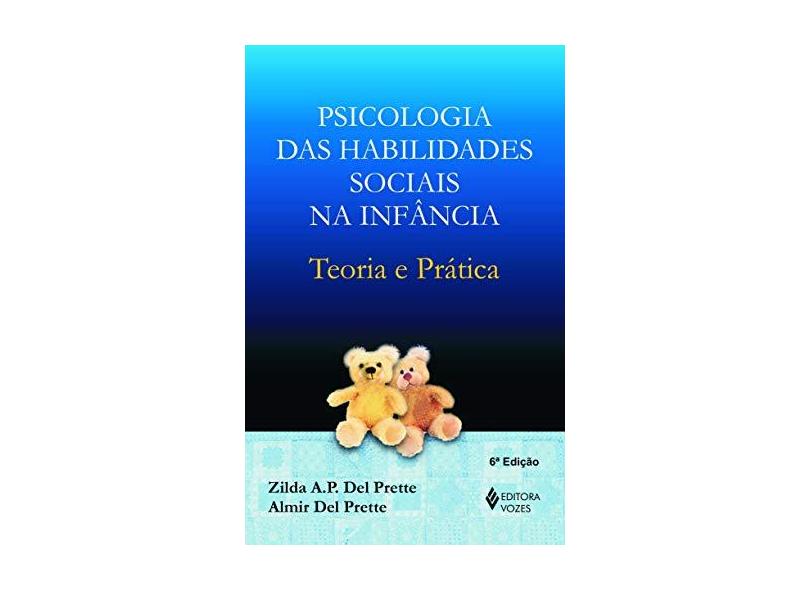 Psicilogia das Habilidades Sociais na Infância - Teoria e Prática - Prette, Almir Del; Prette, Zilda A.p.del - 9788532631442