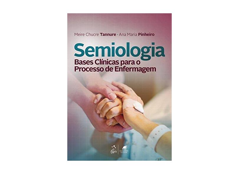 Semiologia. Bases Clínicas Para o Processo de Enfermagem - Meire Chucre Tannure - 9788527731508