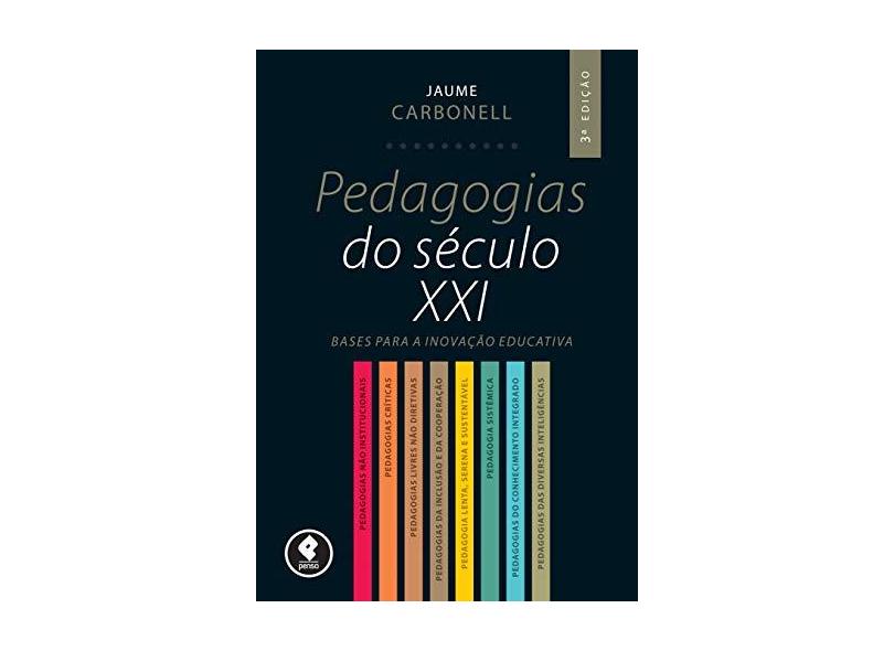 Pedagogias do Século XXI - 3ª Ed. - Carbonell, Jaume - 9788584290864
