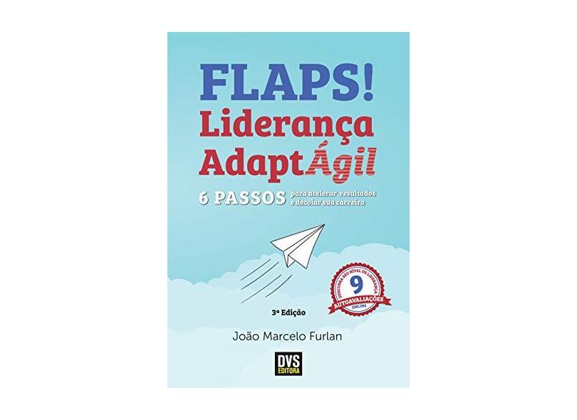 Flaps! 6 Passos Para Acelerar Resultados e Decolar Sua Carreira com a Liderança AdaptÁgil - João Marcelo Furlan - 9788582891087
