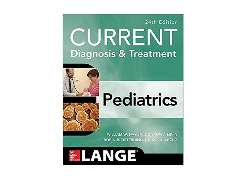 CURRENT DIAGNOSIS AND TREATMENT PEDIATRICS, TWENTY-FOURTH EDITION - William W. Hay Jr. - 9781259862908