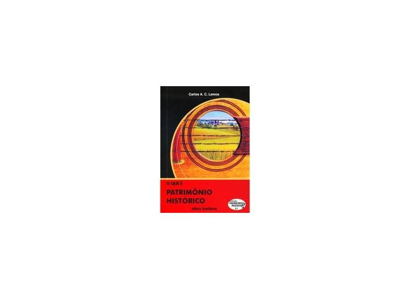 O Que É Patrimônio Histórico 2ª Ed. - Col. Primeiros Passos - Lemos, Carlos A. C. - 9788511000467