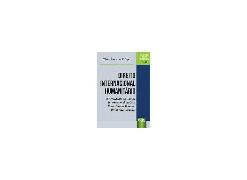 Direito Internacional Humanitário - Vol. 10 - Krieger, César Amorim - 9788536206943