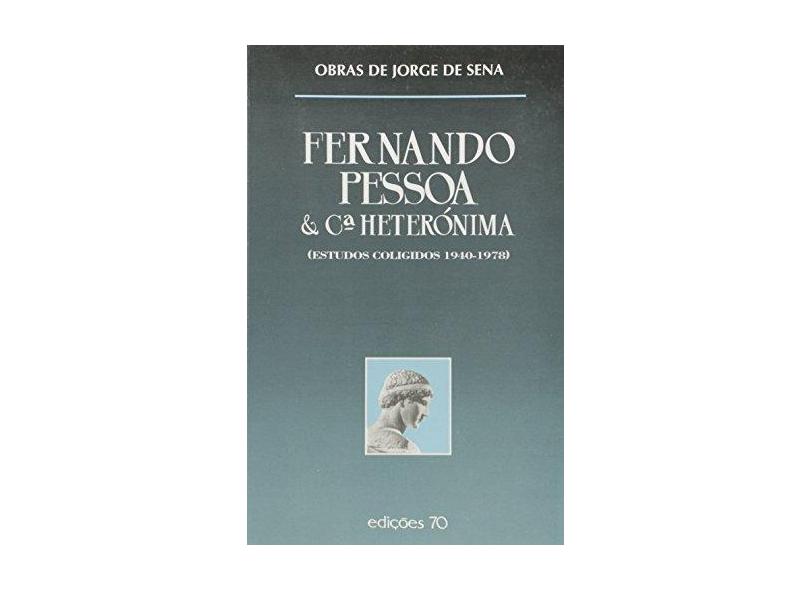 Fernando Pessoa & C.ª Heterónima (Estudos Coligidos 1940-1978) - Jorge De Sena - 9789724410531