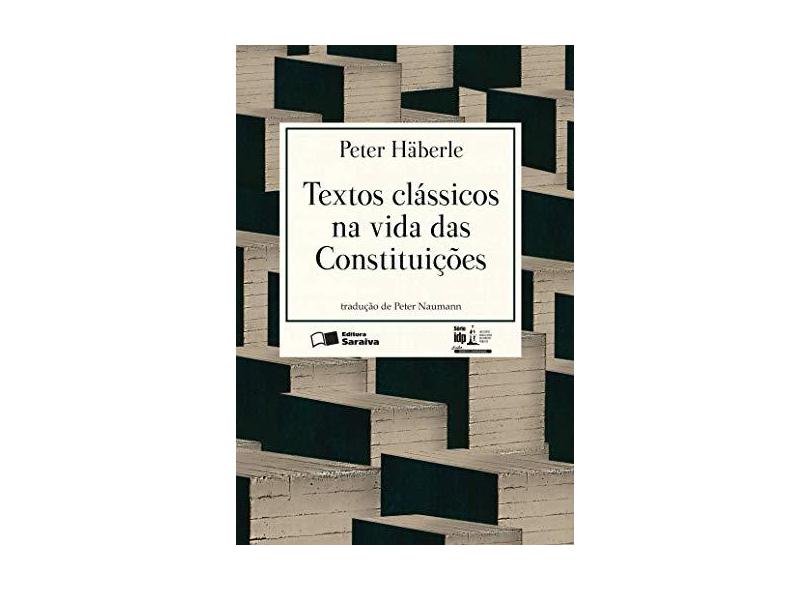 Linha Direito Comparado - Textos Clássicos na Vida Das Constituições - Série IDP - Häberle, Peter; - 9788547203092