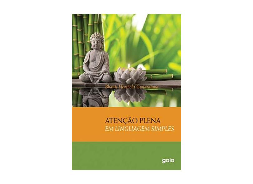 Atenção Plena em Linguagem Simples - Bhante Henepola Gunaratana - 9788575554500