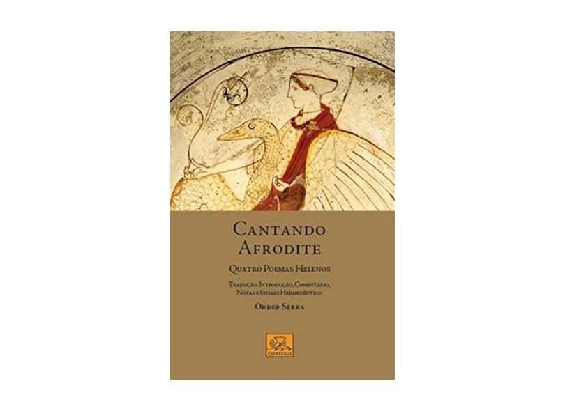 Cantando Afrodite. Quatro Poemas Helenos - Ordep Serra - 9788578760595