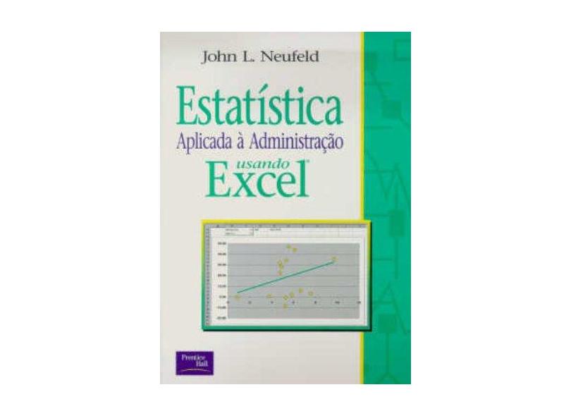 Estatística Aplicada À Administração Usando Excel - Neufeld, John L. - 9788587918307
