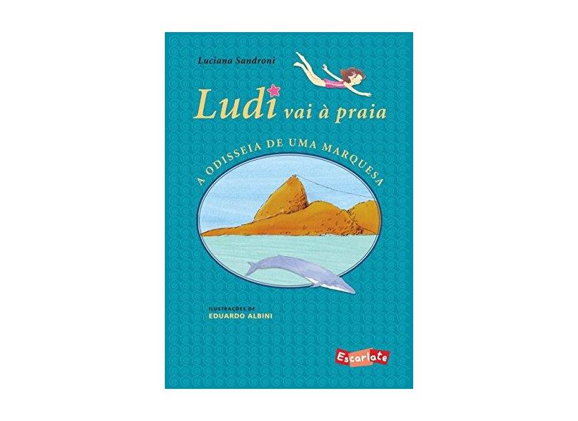 Ludi vai à Praia: a Odisseia de uma Marquesa - Luciana Sandroni - 9788583820628