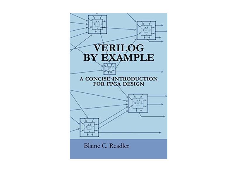 Verilog by Example: A Concise Introduction for FPGA Design - Blaine Readler - 9780983497301