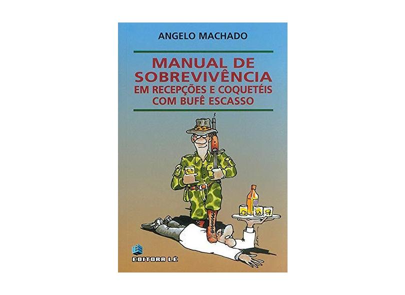 Manual de sobrevivência: em festas e recepções com buffet escasso - Angelo Machado - 9788532906069