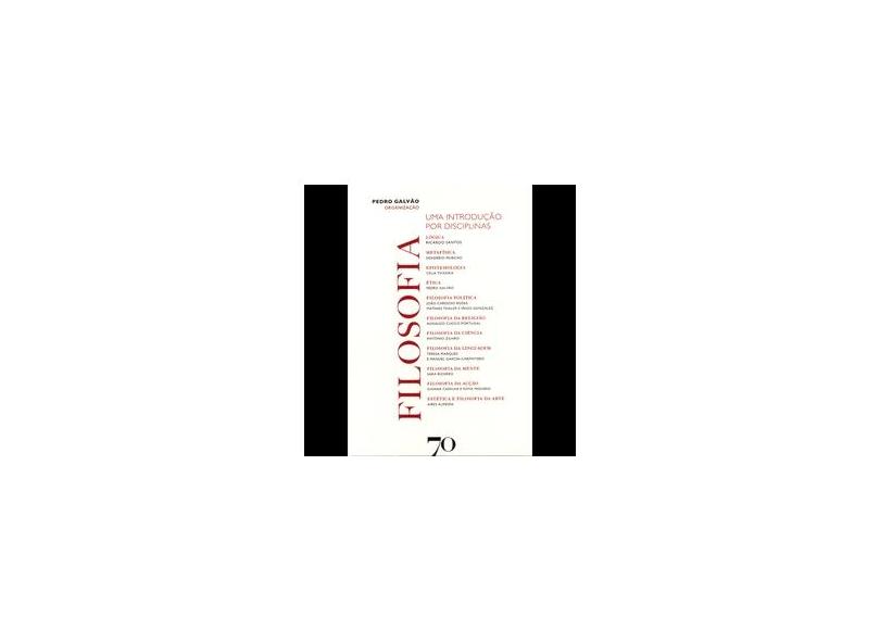 Filosofia: Uma Introdução Por Disciplinas - Galvão, Pedro - 9789724417066