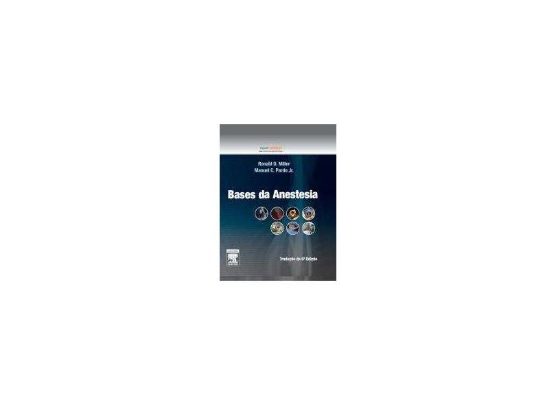 Bases da Anestesia - 6ª Ed. 2012 - Miller, Ronald D.; Pardo, Manuel C. - 9788535248579