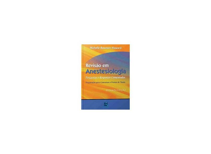 Revisão em Anestesiologia - Preparação para Concursos e Provas de Título - Michelle Bowman-howard - 9788537203347