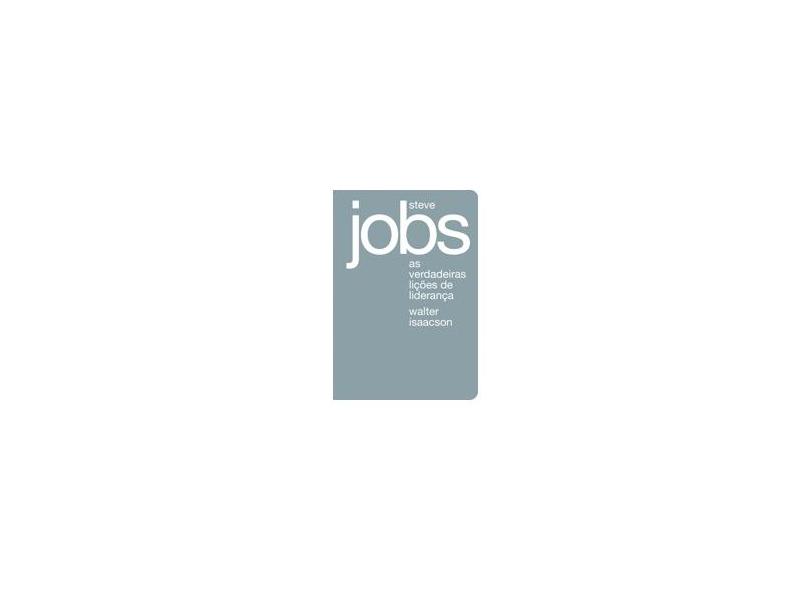 Steve Jobs - As Verdadeiras Lições de Liderança - Isaacson, Walter - 9788563560902