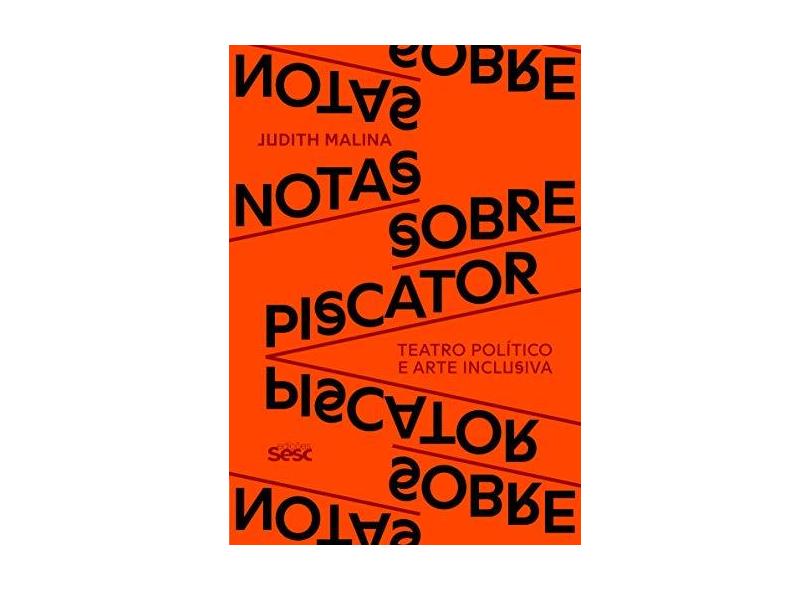 Notas Sobre Piscator. Teatro Político e Arte Inclusiva - Judith Malina - 9788594930859
