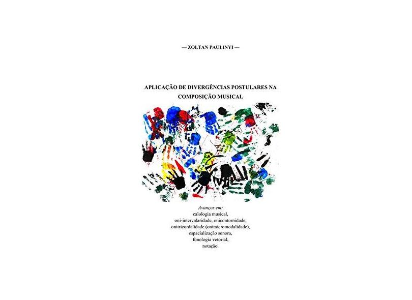 Aplicação de Divergências Postulares na Composição Musical - Zoltan Paulinyi - 9789899778061