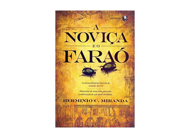 A Noviça e o Faraó - a Extraordinária História de Omm Sety - 3ª Ed. 2012 - Miranda, Herminio C. - 9788565518529