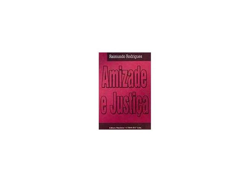 Amizade e Justiça - Rodrigues, Raimundo - 9788572521970