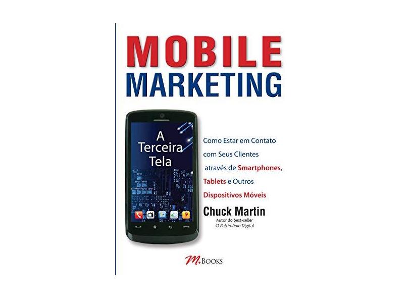 Mobile Marketing - A Terceira Tela - Martin, Chuck - 9788576802099