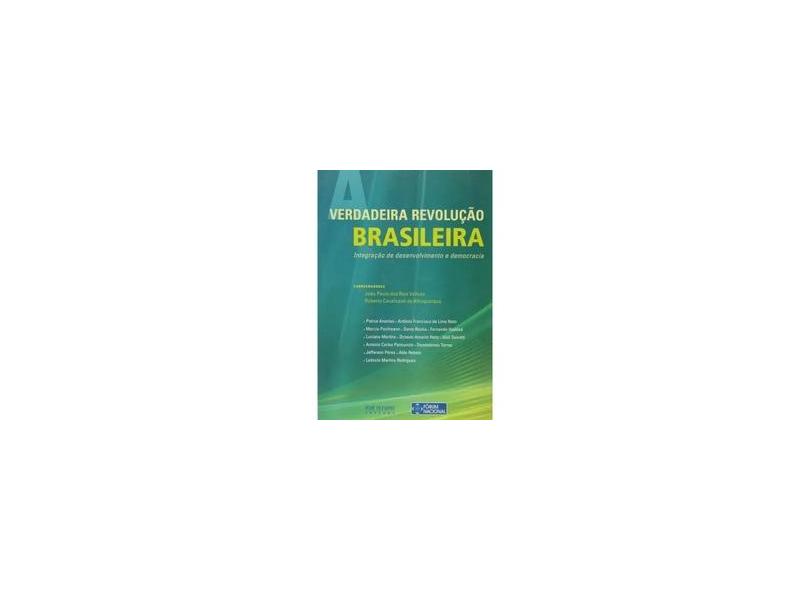 A Verdadeira Revolução Brasileira - Integração de Desenvolvimento e Democracia - Albuquerque, Roberto Cavalcanti De; Velloso, Joao Paulo Dos Reis - 9788503009843