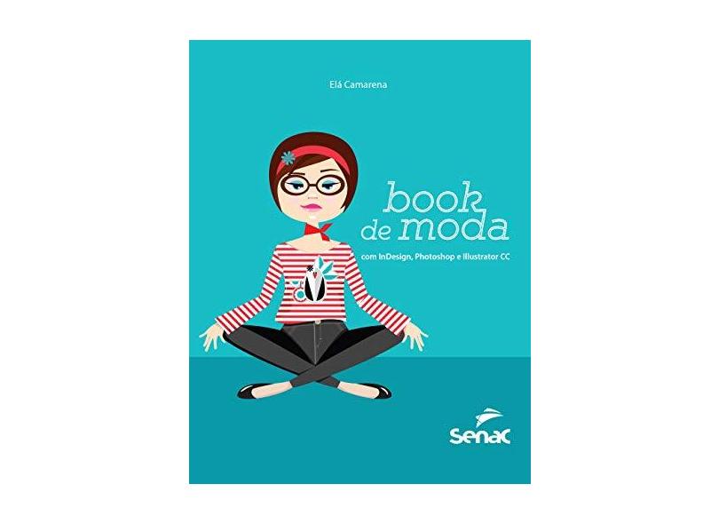 Book de Moda com InDesign, Photoshop e Illustrator CC - Elá Camarena - 9788539610570