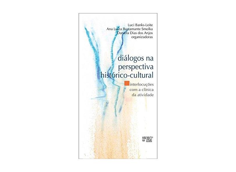 Diálogos Na Perspectiva Histórico-Cultural - Interlocuções Com A Clínica Da Atividade - Banks-leite, Luci;bustamante Smolka, Ana Luiza;dias Dos Anjos, Daniela; - 9788575914281