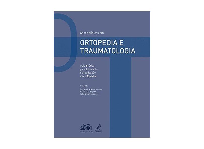 Casos Clínicos em Ortopedia e Traumatologia - Fernandes, Túlio Diniz; Kojima, Kodi Edson; Filho, Tarcisio E P De Barros - 9788520428368